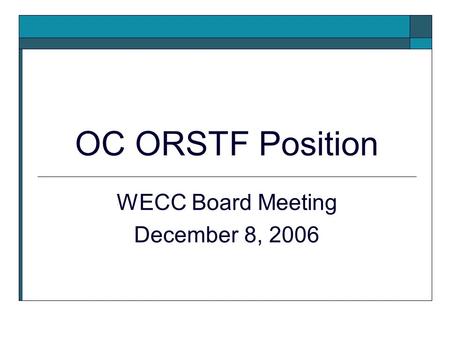 OC ORSTF Position WECC Board Meeting December 8, 2006.