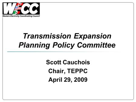 Transmission Expansion Planning Policy Committee Scott Cauchois Chair, TEPPC April 29, 2009.