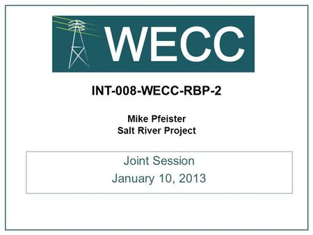 INT-008-WECC-RBP-2 Mike Pfeister Salt River Project Joint Session January 10, 2013.