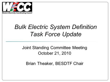 Bulk Electric System Definition Task Force Update Joint Standing Committee Meeting October 21, 2010 Brian Theaker, BESDTF Chair.