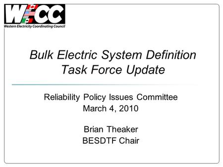 Bulk Electric System Definition Task Force Update Reliability Policy Issues Committee March 4, 2010 Brian Theaker BESDTF Chair.