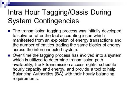Intra Hour Tagging/Oasis During System Contingencies The transmission tagging process was initially developed to solve an after the fact accounting issue.