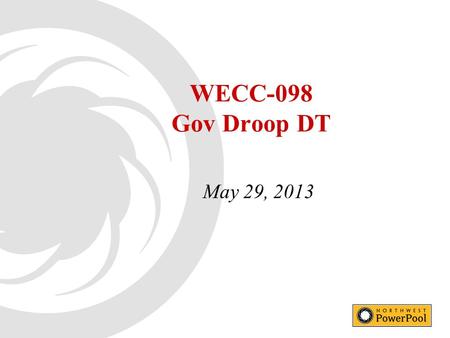 WECC-098 Gov Droop DT May 29, 2013. 22 BAL-003-1 Requirements R1. Each Frequency Response Sharing Group (FRSG) or Balancing Authority that is not a member.