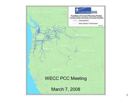 1 WECC PCC Meeting March 7, 2008. 2 Members Avista Bonneville Power Administration Chelan County PUD Cowlitz County PUD Grant County PUD Puget Sound Energy.
