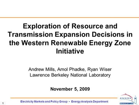 1 Electricity Markets and Policy Group Energy Analysis Department Exploration of Resource and Transmission Expansion Decisions in the Western Renewable.