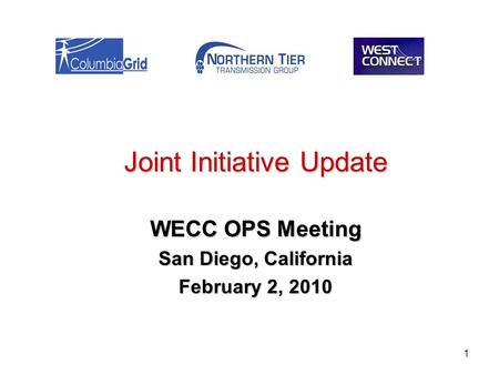 1 Joint Initiative Update WECC OPS Meeting San Diego, California February 2, 2010.