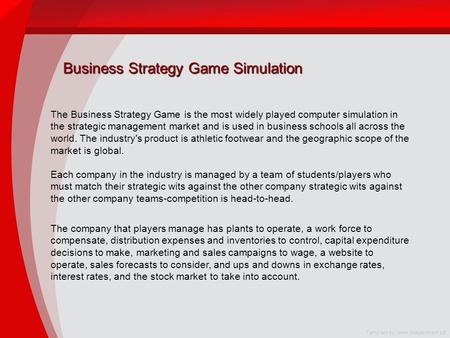 Business Strategy Game Simulation The Business Strategy Game is the most widely played computer simulation in the strategic management market and is used.