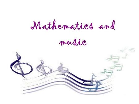 The Pythagorean perception of music Music was considered as a strictly mathematical discipline, handling with number relationships, ratios and proportions.