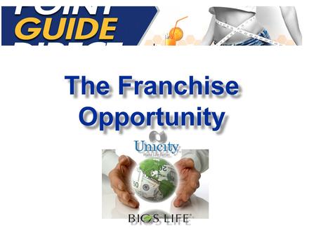 The Franchise Opportunity. Perfect Presentation Website and DVD Perfect Training Website Event System Experienced Coaching & Support Simple Proven Plan.