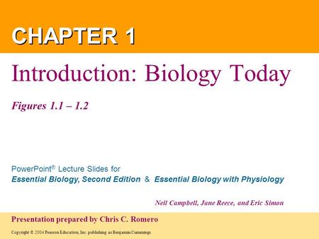 Copyright © 2004 Pearson Education, Inc. publishing as Benjamin Cummings PowerPoint ® Lecture Slides for Essential Biology, Second Edition & Essential.