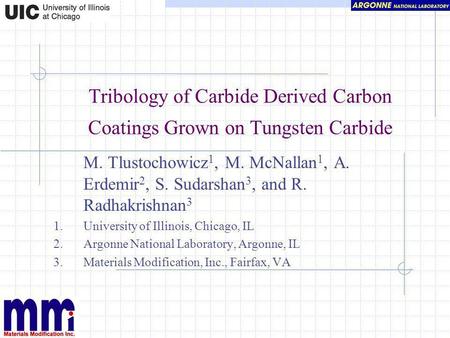 Tribology of Carbide Derived Carbon Coatings Grown on Tungsten Carbide M. Tlustochowicz 1, M. McNallan 1, A. Erdemir 2, S. Sudarshan 3, and R. Radhakrishnan.