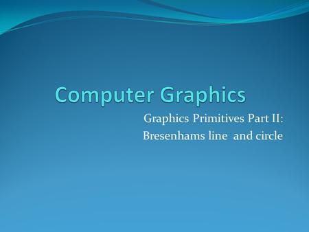 Graphics Primitives Part II: Bresenhams line and circle.