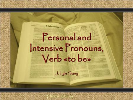 Personal and Intensive Pronouns, Verb «to be» Comunicación y Gerencia J. Lyle Story Click to add Text.