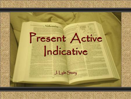 Present Active Indicative Comunicación y Gerencia J. Lyle Story.