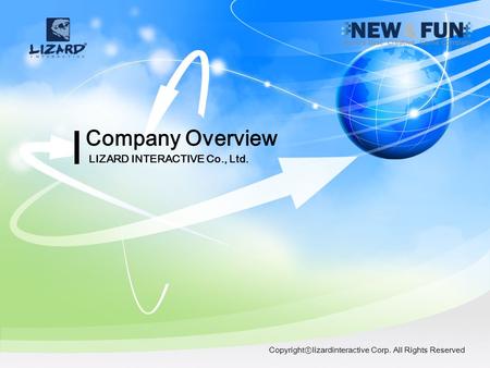 Company Overview LIZARD INTERACTIVE Co., Ltd. Copyright lizardinteractive Corp. All Rights Reserved.