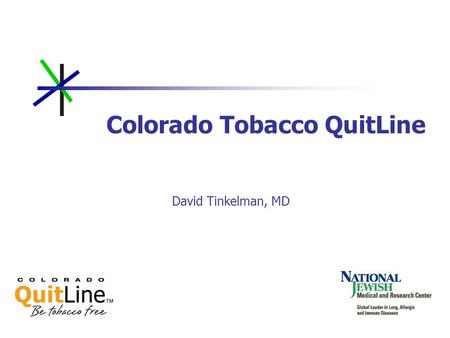 Colorado Tobacco QuitLine David Tinkelman, MD. Tobaccos Toll In Colorado 17.9% of the states adult population smoke cigarettes This is approximately 626,000.