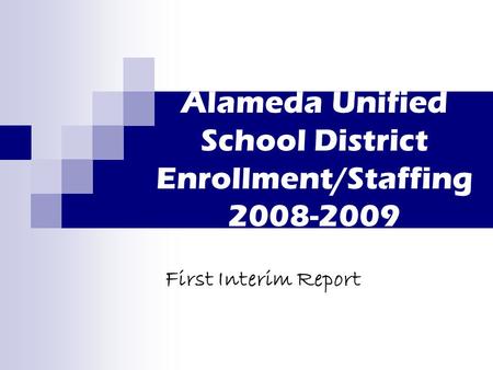 Alameda Unified School District Enrollment/Staffing 2008-2009 First Interim Report.