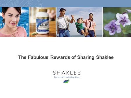 1 The Fabulous Rewards of Sharing Shaklee. 2 Would you agree that the typical family spends at least $30-$50 per week on the following? Vitamins and Herbal.