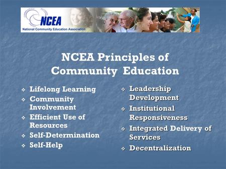 Lifelong Learning Community Involvement Efficient Use of Resources Self-Determination Self-Help NCEA Principles of Community Education Leadership Development.