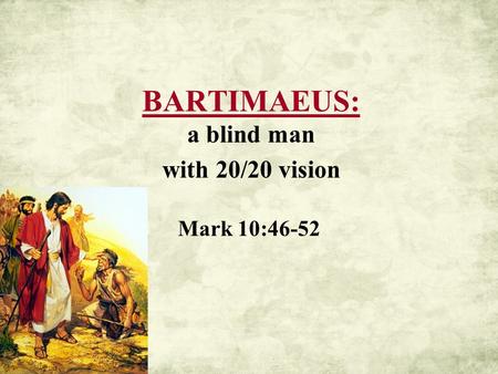 BARTIMAEUS: a blind man with 20/20 vision