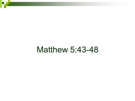 Matthew 5:43-48.