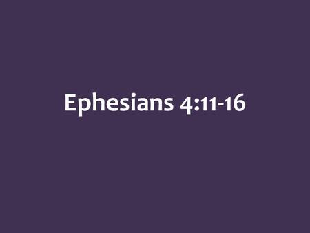 Ephesians 4:11-16. Acts 20:17-36 elders bishops pastors.