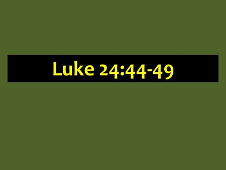 Luke 24:44-49. Famous Last Words Jesus: Luke 24:44-49 : God will enable Mark 16:14-18 : God will establish Matt 28:16-20 : God has given all you need.
