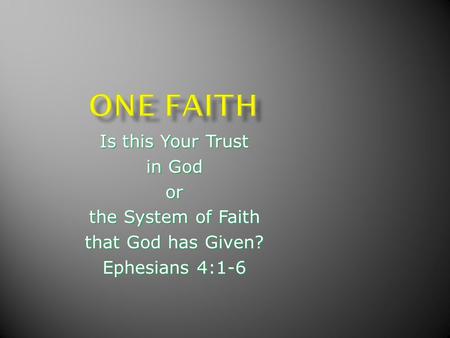 Is this Your Trust in God or the System of Faith that God has Given? Ephesians 4:1-6.