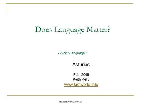 Does Language Matter? - Which language? Asturias Feb, 2009 Keith Kelly