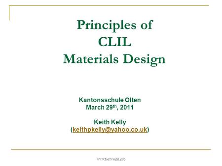 Principles of CLIL Materials Design Kantonsschule Olten March 29 th, 2011 Keith Kelly