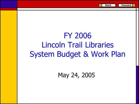 FY 2006 Lincoln Trail Libraries System Budget & Work Plan May 24, 2005.