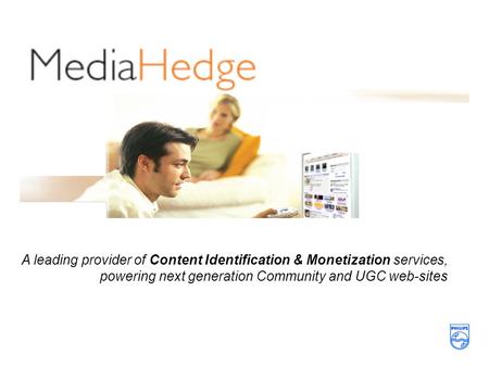 A leading provider of Content Identification & Monetization services, powering next generation Community and UGC web-sites.