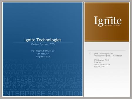 Ignite Technologies, Inc. Proprietary Corporate Presentation 3211 Internet Blvd. Suite 300 Frisco, Texas 75034 972-348-6400 Ignite Technologies Fabian.
