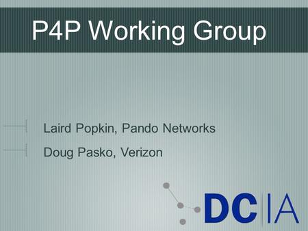P4P Working Group Laird Popkin, Pando Networks Doug Pasko, Verizon.