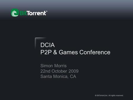DCIA P2P & Games Conference Simon Morris 22nd October 2009 Santa Monica, CA.