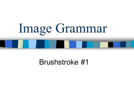 Image Grammar Brushstroke #1 Adjective + Adjective Make sure you are jotting this information down This brush stroke will not only review parts of speech,