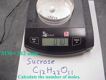 MM= 342 amu Calculate the number of moles..