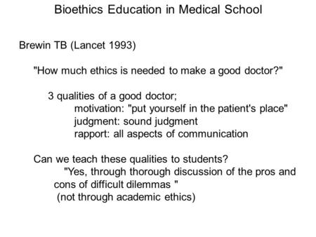 Brewin TB (Lancet 1993) How much ethics is needed to make a good doctor? 3 qualities of a good doctor; motivation: put yourself in the patient's place