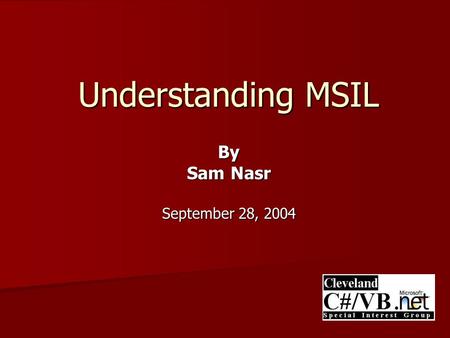 By Sam Nasr September 28, 2004 Understanding MSIL.