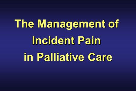 The Management of Incident Pain in Palliative Care.