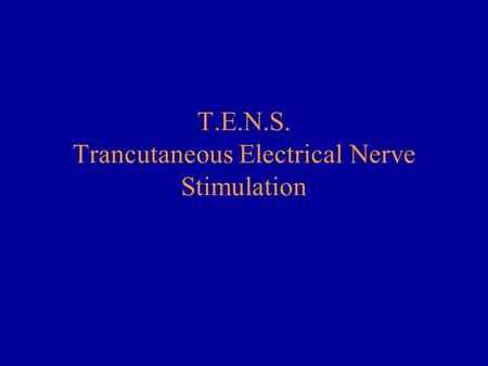 T.E.N.S. Trancutaneous Electrical Nerve Stimulation