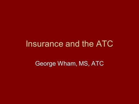Insurance and the ATC George Wham, MS, ATC. Costs of Healthcare US spent $1.1 trillion on healthcare in 1998 (13.5% of GDP) –34% for hospital care –20%