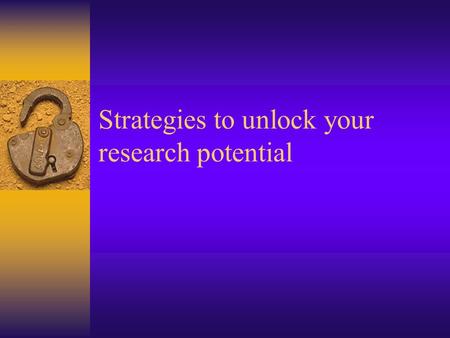 Strategies to unlock your research potential. Eighth Biennial National Health Occupations Curriculum Conference Houston, TX October 29 – Nov 2, 2002.
