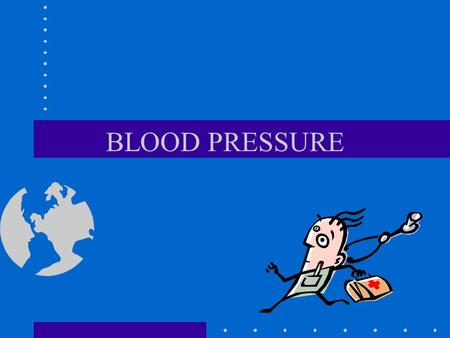 BLOOD PRESSURE OBJECTIVES DEFINE BLOOD PRESSURE –SYSTOLIC AND DIASTOLIC NORMAL RANGE OF B/P –SYSTOLIC AND DIASTOLIC SIZE AND PLACEMENT OF B/P CUFF.