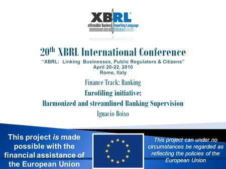 Finance Track: Banking Eurofiling initiative: Harmonized and streamlined Banking Supervision Ignacio Boixo This project can under no circumstances be regarded.