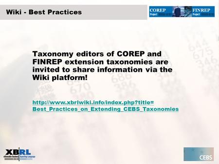 Wiki - Best Practices Taxonomy editors of COREP and FINREP extension taxonomies are invited to share information via the Wiki platform!