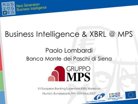 Business Intelligence & MPS Paolo Lombardi Banca Monte dei Paschi di Siena Paolo Lombardi Banca Monte dei Paschi di Siena VII European Banking Supervisors.