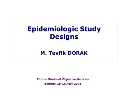 Epidemiologic Study Designs Clinical Studies & Objective Medicine