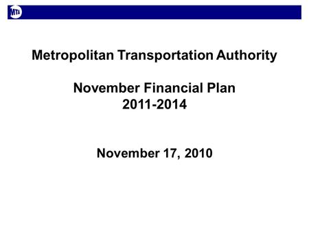 Metropolitan Transportation Authority November Financial Plan 2011-2014 November 17, 2010.