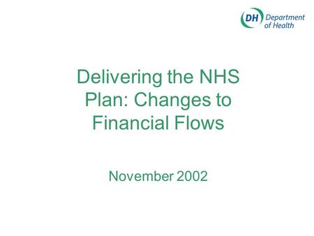 Delivering the NHS Plan: Changes to Financial Flows November 2002.